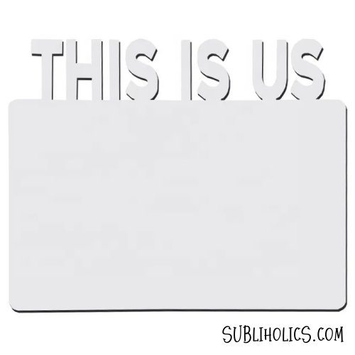 Die-cut Magnets Sublimation MDF - This is Us